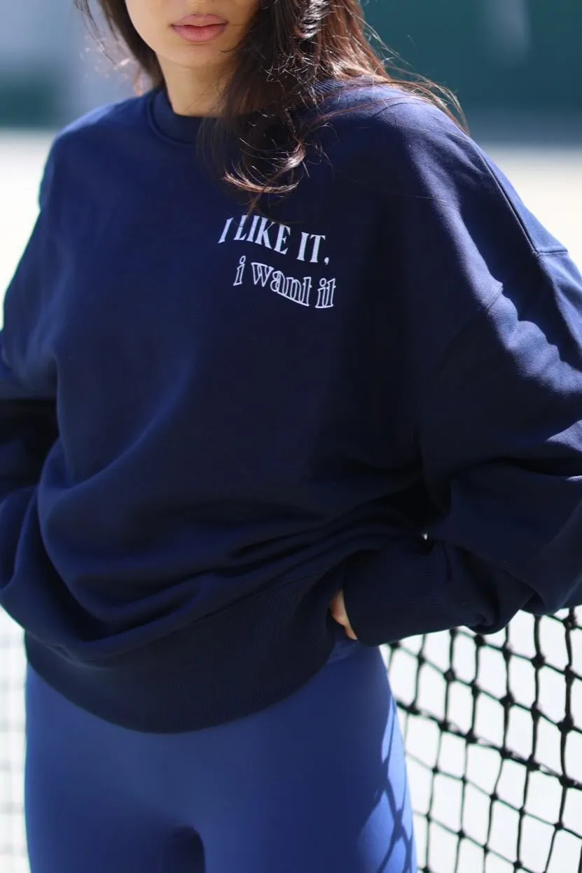 I like it, I want it sweatshirt