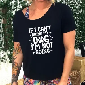 If I Cant Bring My Dog I'm Not Going | Slouchy Tee