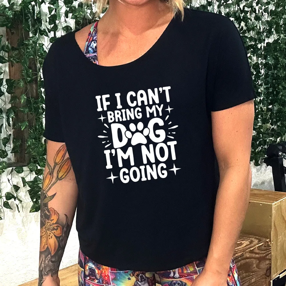 If I Cant Bring My Dog I'm Not Going | Slouchy Tee